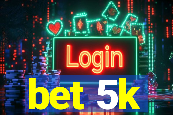 bet 5k